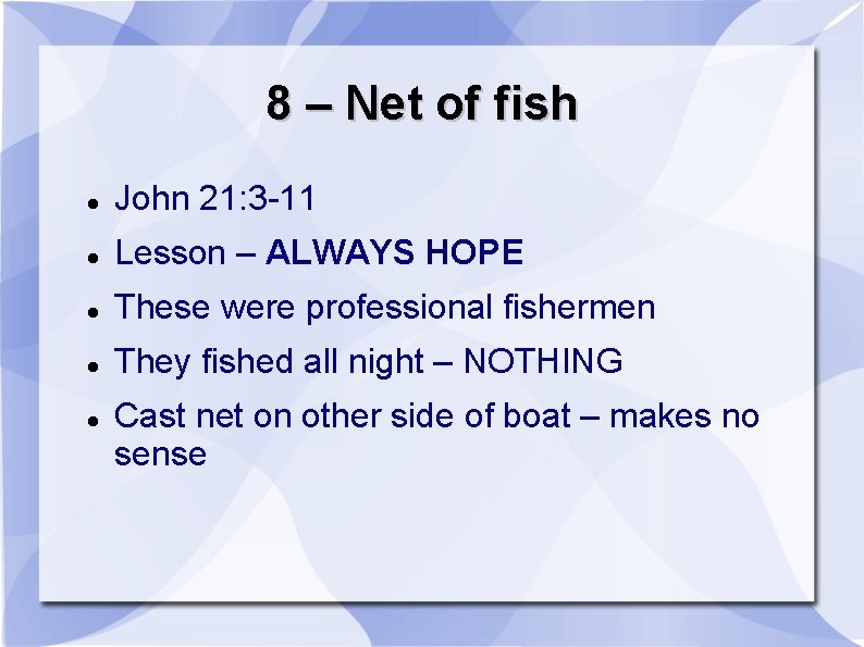 8 – Net of fish John 21: 3 -11 Lesson – ALWAYS HOPE These