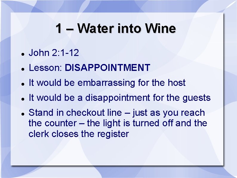 1 – Water into Wine John 2: 1 -12 Lesson: DISAPPOINTMENT It would be