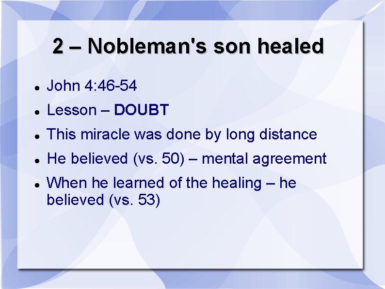 2 – Nobleman's son healed John 4: 46 -54 Lesson – DOUBT This miracle