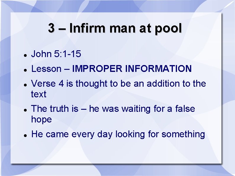 3 – Infirm man at pool John 5: 1 -15 Lesson – IMPROPER INFORMATION