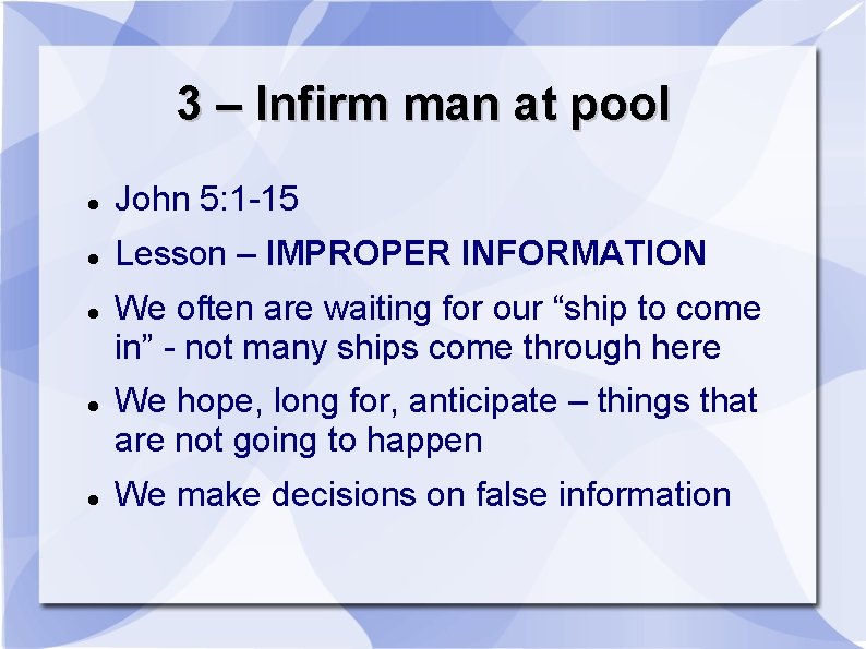 3 – Infirm man at pool John 5: 1 -15 Lesson – IMPROPER INFORMATION