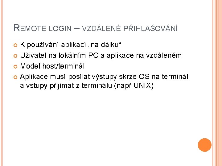 REMOTE LOGIN – VZDÁLENÉ PŘIHLAŠOVÁNÍ K používání aplikací „na dálku“ Uživatel na lokálním PC