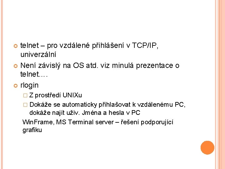 telnet – pro vzdálené přihlášení v TCP/IP, univerzální Není závislý na OS atd. viz