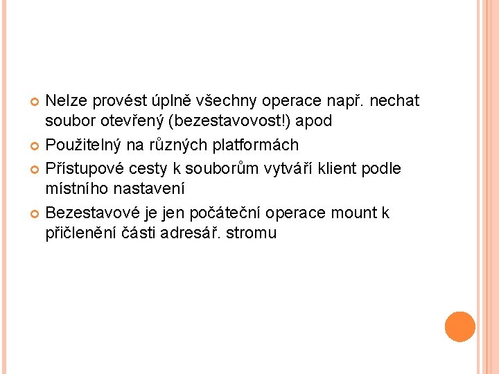 Nelze provést úplně všechny operace např. nechat soubor otevřený (bezestavovost!) apod Použitelný na různých