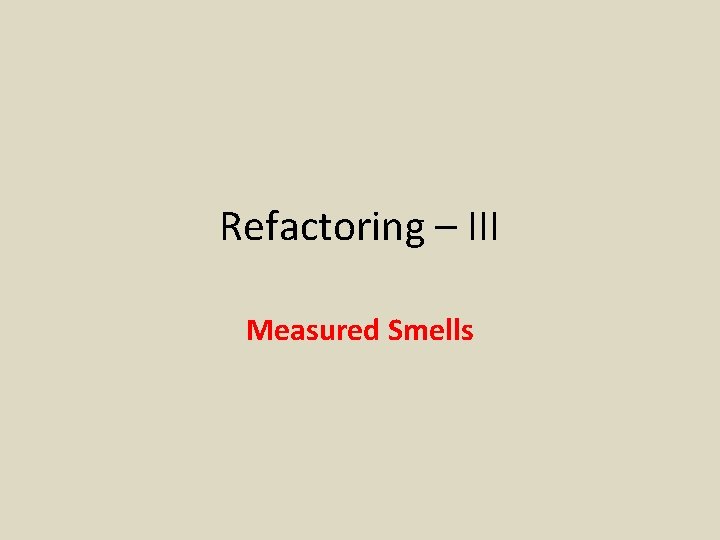 Refactoring – III Measured Smells 