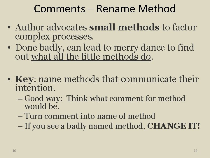 Comments – Rename Method • Author advocates small methods to factor complex processes. •
