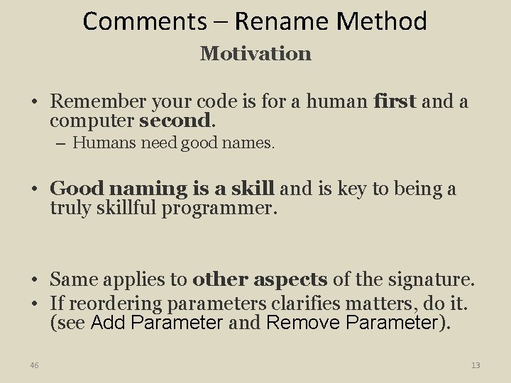 Comments – Rename Method Motivation • Remember your code is for a human first