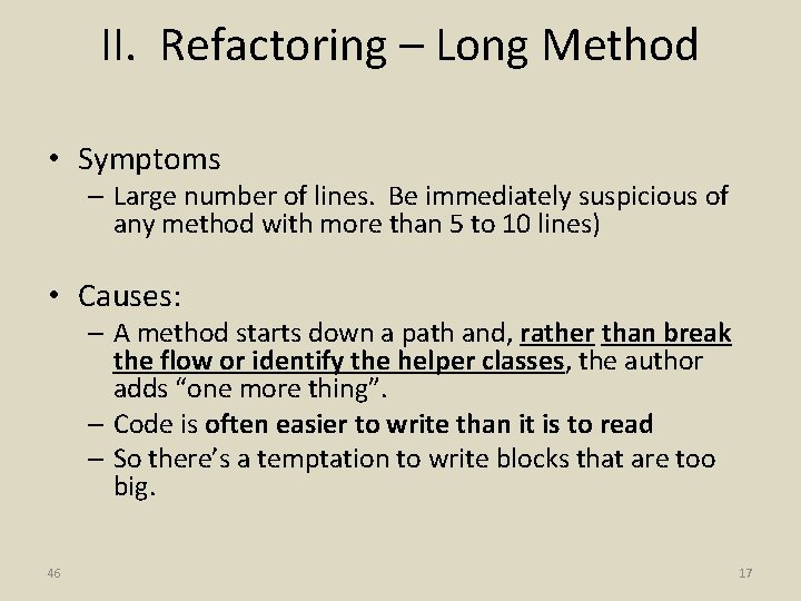 II. Refactoring – Long Method • Symptoms – Large number of lines. Be immediately