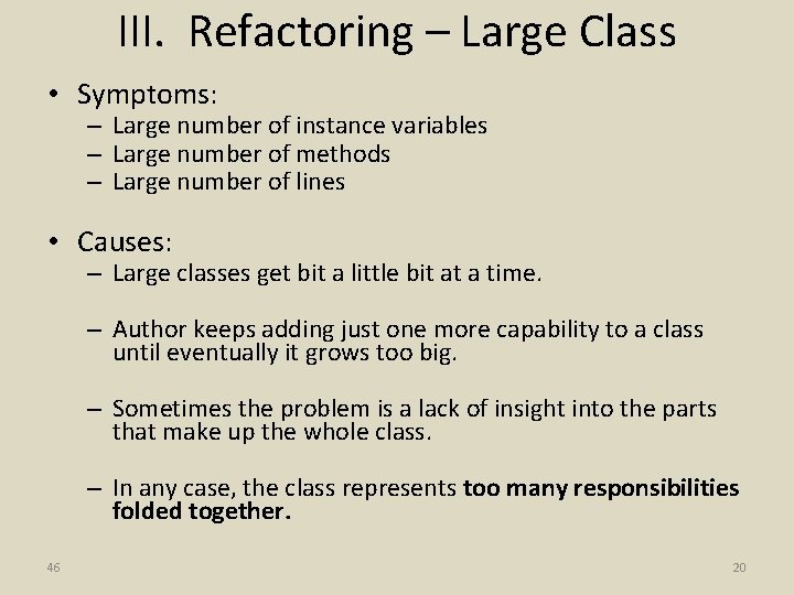 III. Refactoring – Large Class • Symptoms: – Large number of instance variables –