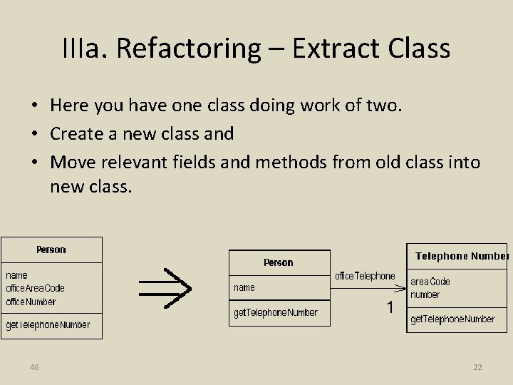 IIIa. Refactoring – Extract Class • Here you have one class doing work of