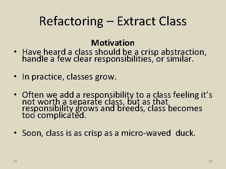 Refactoring – Extract Class Motivation • Have heard a class should be a crisp