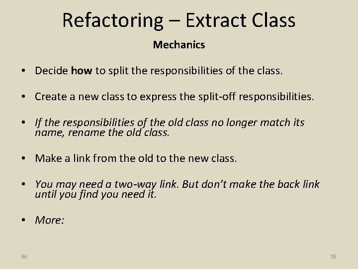 Refactoring – Extract Class Mechanics • Decide how to split the responsibilities of the