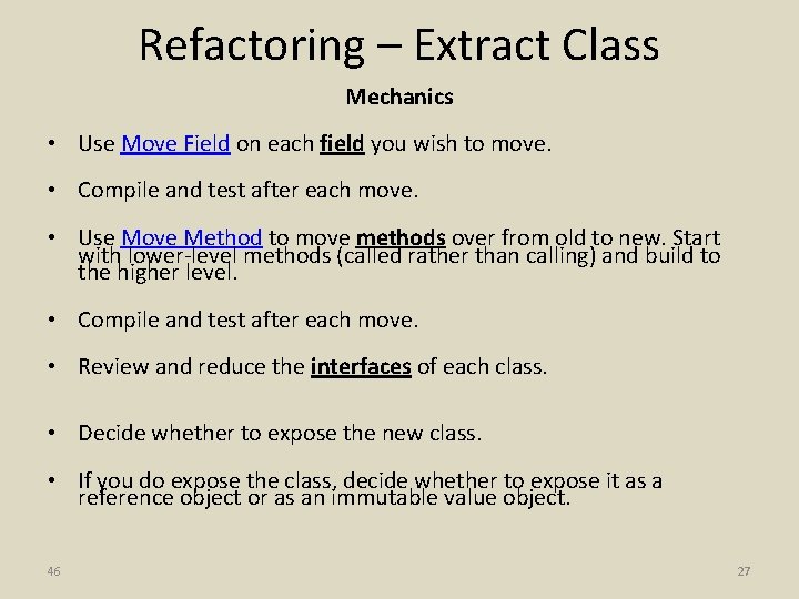 Refactoring – Extract Class Mechanics • Use Move Field on each field you wish
