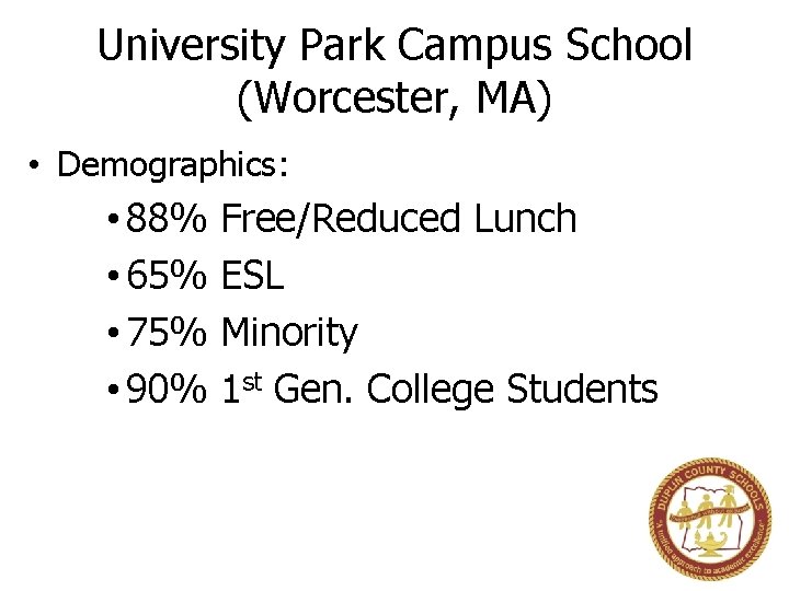 University Park Campus School (Worcester, MA) • Demographics: • 88% • 65% • 75%
