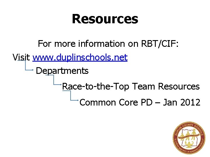 Resources For more information on RBT/CIF: Visit www. duplinschools. net Departments Race-to-the-Top Team Resources