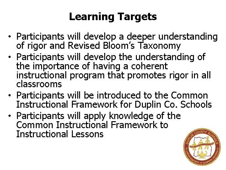 Learning Targets • Participants will develop a deeper understanding of rigor and Revised Bloom’s