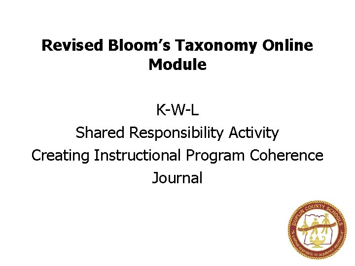 Revised Bloom’s Taxonomy Online Module K-W-L Shared Responsibility Activity Creating Instructional Program Coherence Journal