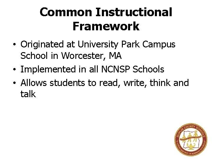 Common Instructional Framework • Originated at University Park Campus School in Worcester, MA •