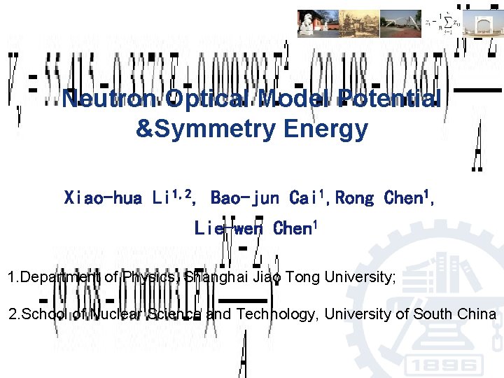 Neutron Optical Model Potential &Symmetry Energy Xiao-hua Li 1, 2, Bao-jun Cai 1, Rong Neutron Optical Model Potential &Symmetry Energy Xiao-hua Li 1, 2, Bao-jun Cai 1, Rong