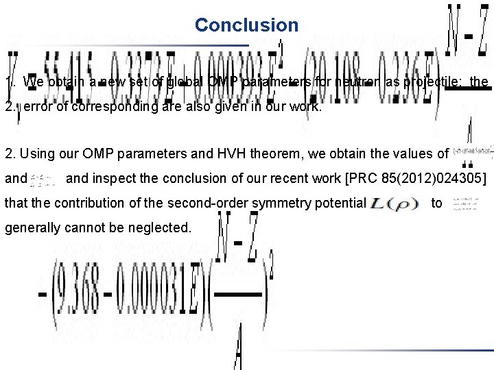 Conclusion 1. We obtain a new set of global OMP parameters for neutron as Conclusion 1. We obtain a new set of global OMP parameters for neutron as