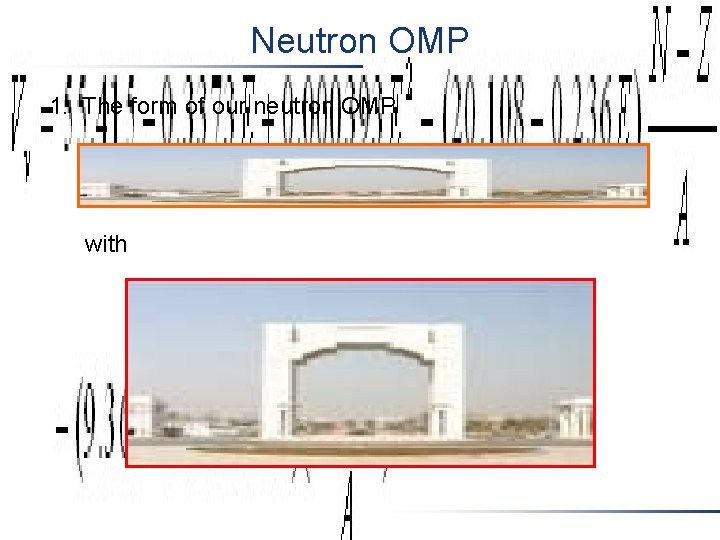 Neutron OMP 1. The form of our neutron OMP with Neutron OMP 1. The form of our neutron OMP with