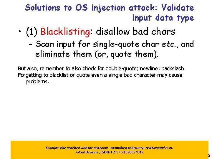 Solutions to OS injection attack: Validate input data type • (1) Blacklisting: disallow bad