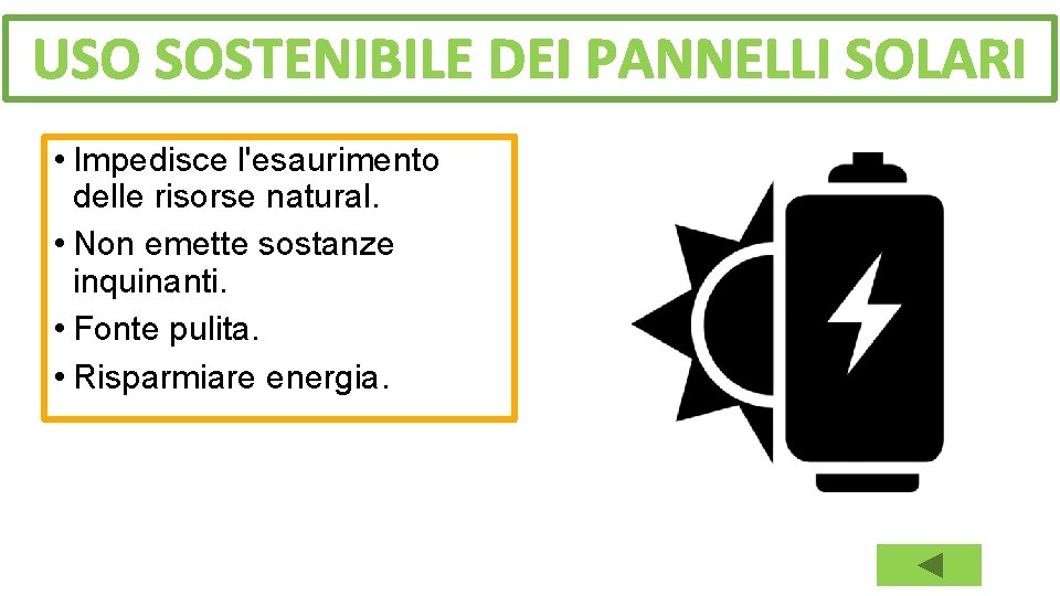 USO SOSTENIBILE DEI PANNELLI SOLARI • Impedisce l'esaurimento delle risorse natural. • Non emette