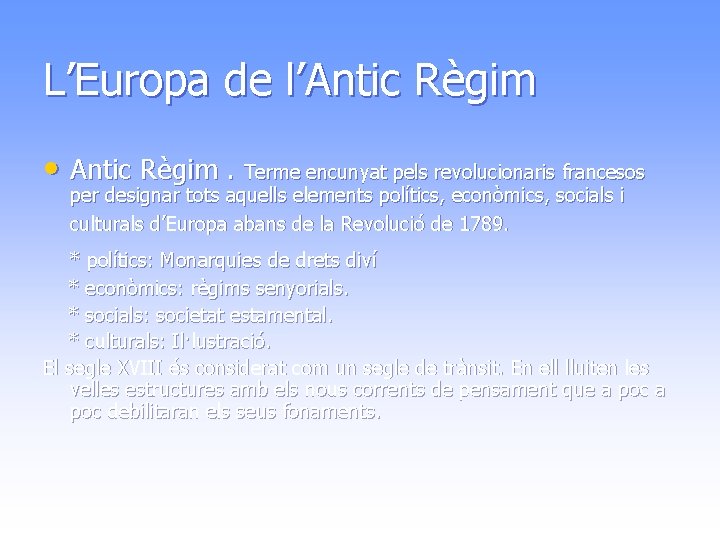 L’Europa de l’Antic Règim • Antic Règim. Terme encunyat pels revolucionaris francesos per designar