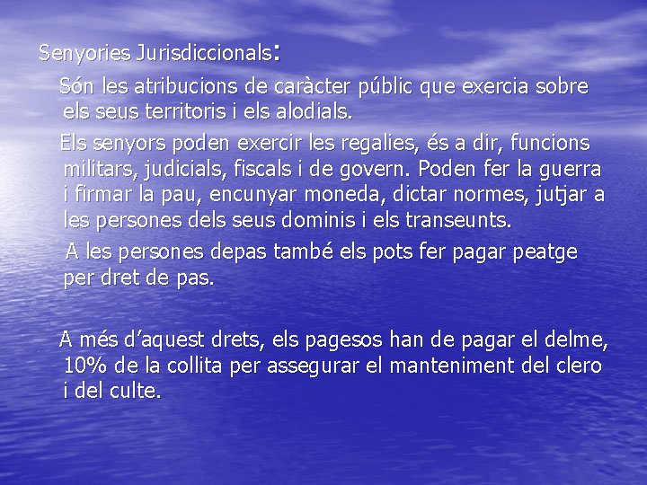 Senyories Jurisdiccionals: Són les atribucions de caràcter públic que exercia sobre els seus territoris