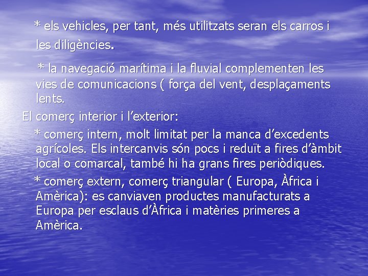 * els vehicles, per tant, més utilitzats seran els carros i les diligències. *