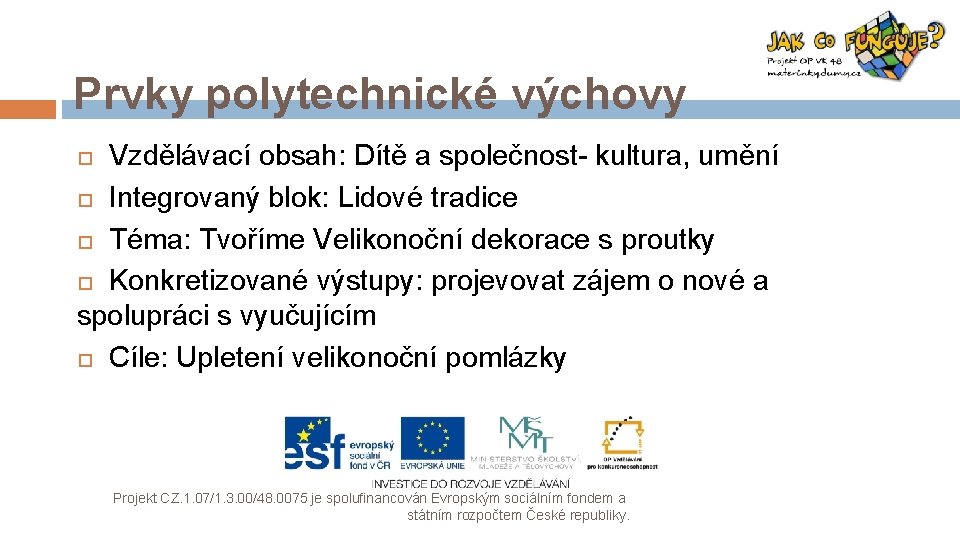 Prvky polytechnické výchovy Vzdělávací obsah: Dítě a společnost- kultura, umění Integrovaný blok: Lidové tradice