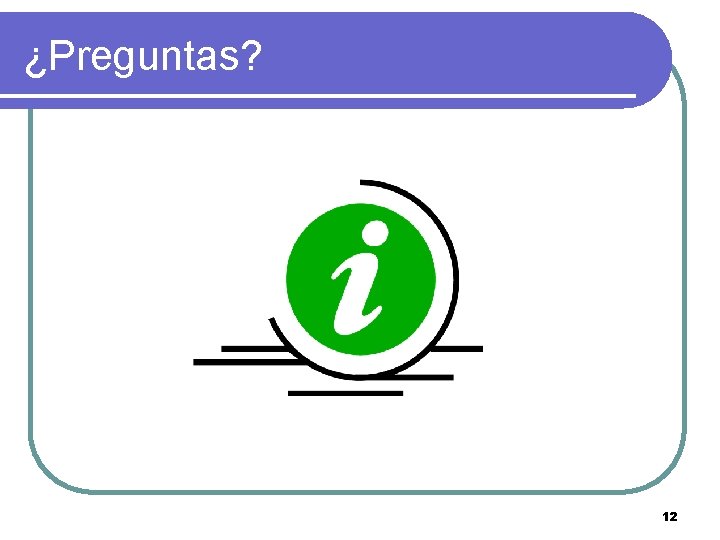 ¿Preguntas? 12 