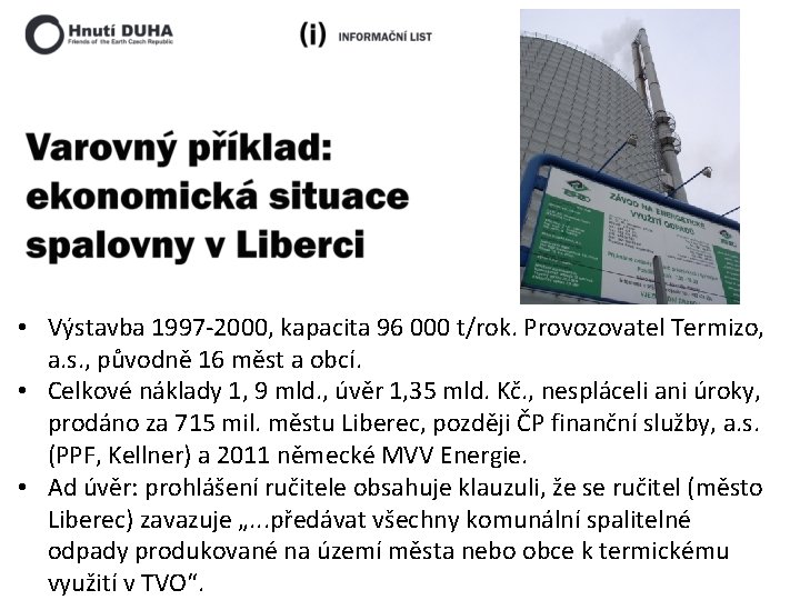  • Výstavba 1997 -2000, kapacita 96 000 t/rok. Provozovatel Termizo, a. s. ,