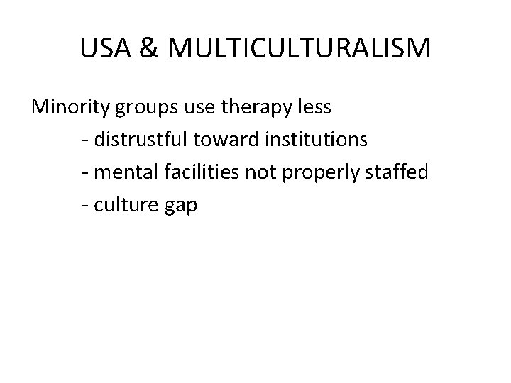 USA & MULTICULTURALISM Minority groups use therapy less - distrustful toward institutions - mental