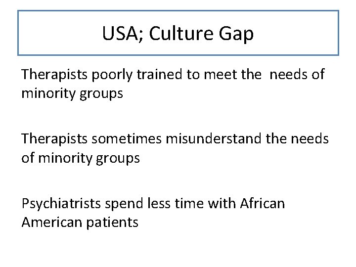 USA; Culture Gap Therapists poorly trained to meet the needs of minority groups Therapists