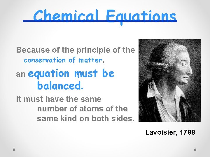 Chemical Equations Because of the principle of the conservation of matter, an equation must