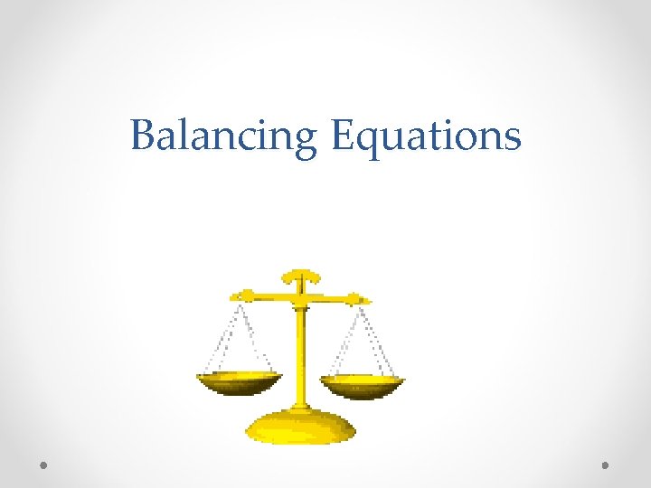 Balancing Equations 