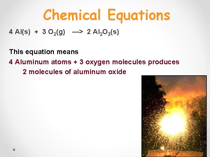 Chemical Equations 4 Al(s) + 3 O 2(g) ---> 2 Al 2 O 3(s)