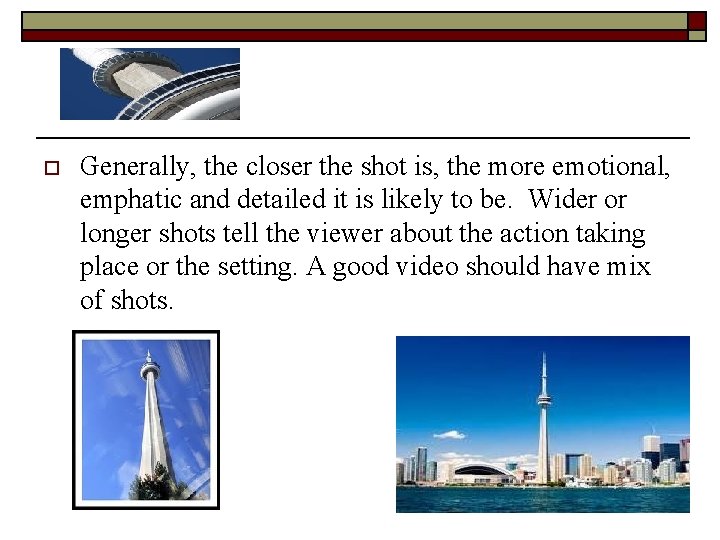 o Generally, the closer the shot is, the more emotional, emphatic and detailed it
