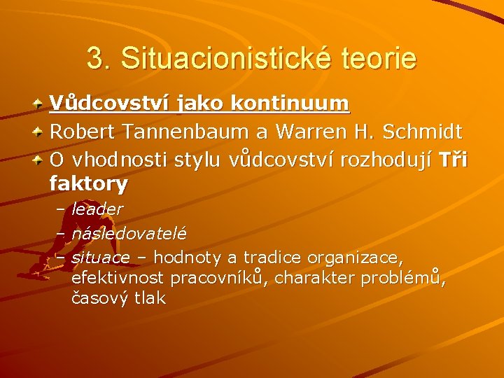 3. Situacionistické teorie Vůdcovství jako kontinuum Robert Tannenbaum a Warren H. Schmidt O vhodnosti 3. Situacionistické teorie Vůdcovství jako kontinuum Robert Tannenbaum a Warren H. Schmidt O vhodnosti