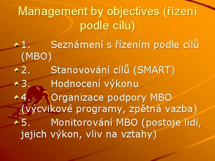 Management by objectives (řízení podle cílů) 1. Seznámení s řízením podle cílů (MBO) 2. Management by objectives (řízení podle cílů) 1. Seznámení s řízením podle cílů (MBO) 2.