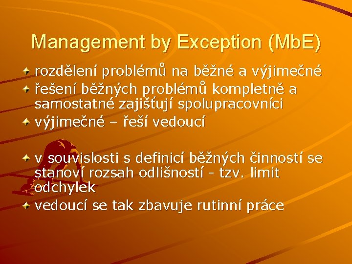 Management by Exception (Mb. E) rozdělení problémů na běžné a výjimečné řešení běžných problémů Management by Exception (Mb. E) rozdělení problémů na běžné a výjimečné řešení běžných problémů