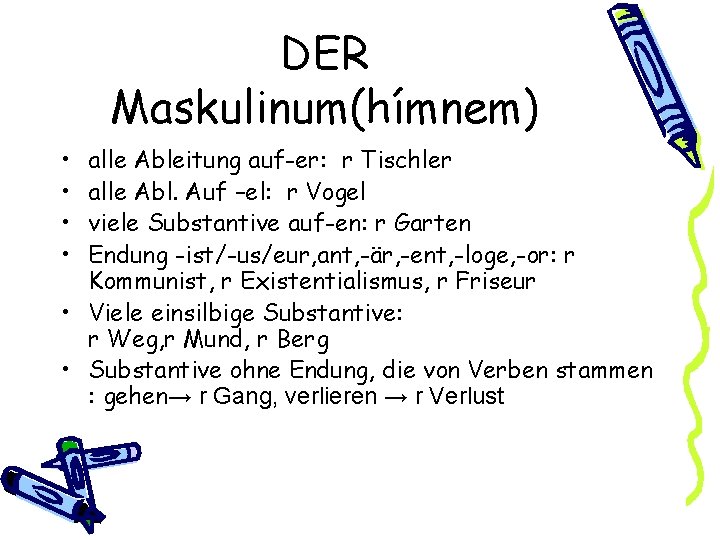 DER Maskulinum(hímnem) • • alle Ableitung auf-er: r Tischler alle Abl. Auf –el: r