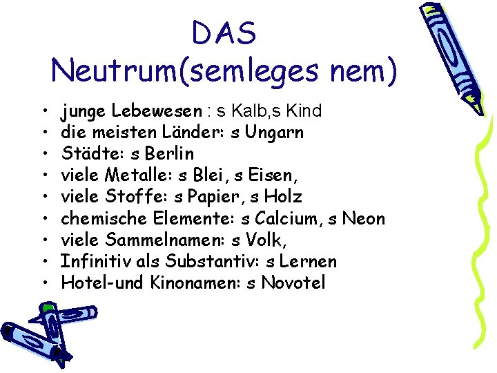 DAS Neutrum(semleges nem) • • • junge Lebewesen : s Kalb, s Kind die