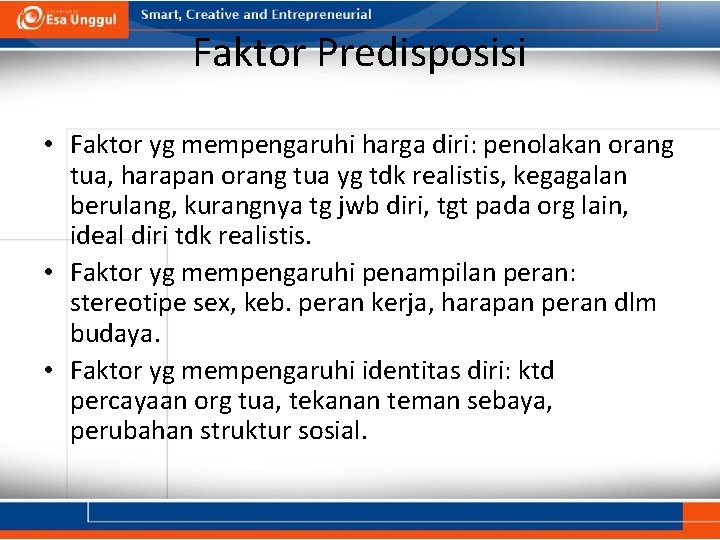 Faktor Predisposisi • Faktor yg mempengaruhi harga diri: penolakan orang tua, harapan orang tua