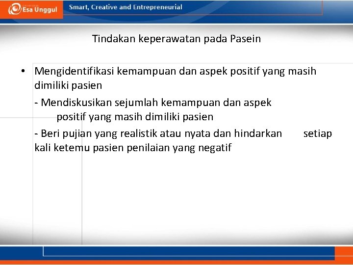 Tindakan keperawatan pada Pasein • Mengidentifikasi kemampuan dan aspek positif yang masih dimiliki pasien