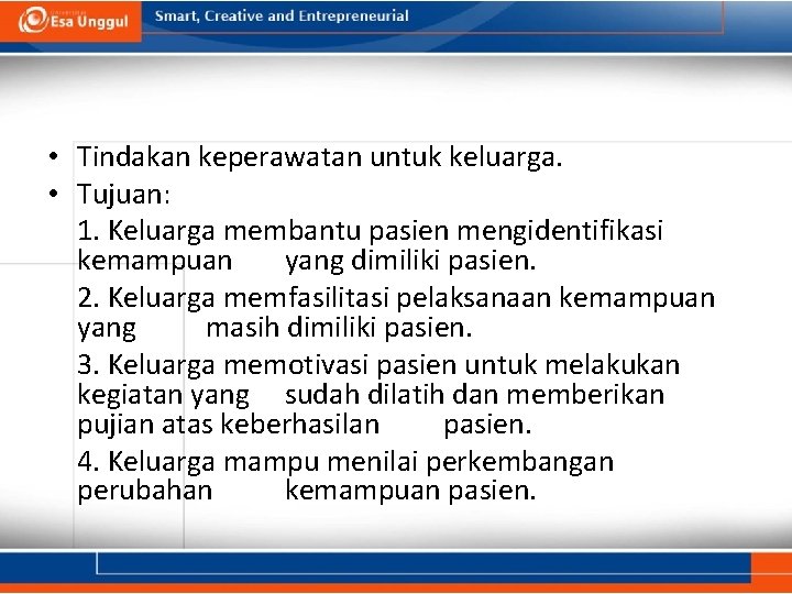  • Tindakan keperawatan untuk keluarga. • Tujuan: 1. Keluarga membantu pasien mengidentifikasi kemampuan