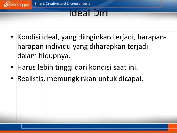 Ideal Diri • Kondisi ideal, yang diinginkan terjadi, harapan individu yang diharapkan terjadi dalam