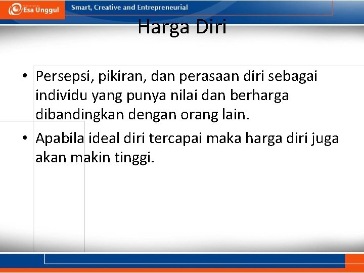 Harga Diri • Persepsi, pikiran, dan perasaan diri sebagai individu yang punya nilai dan