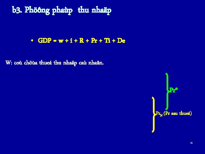 b 3. Phöông phaùp thu nhaäp • GDP = w + i + R